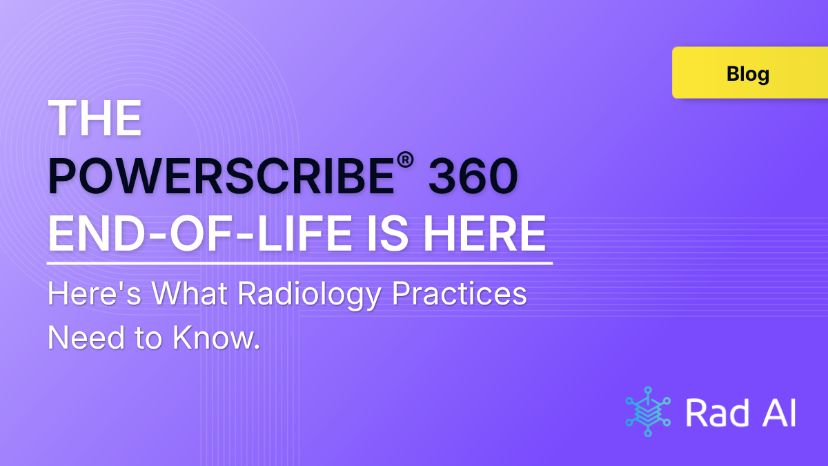 The PowerScribe® 360 EndofLife Is Here. Here's What Radiology